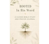 Rooted in His Word: A Guided Bible Study and Prayer Journal