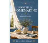 Rooted in Homemaking: Cultivating a Home That Reflects His Heart