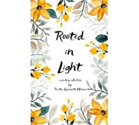 Rooted in Light A Woman’s Journey Through Love, Loss, and Illumination