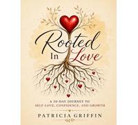 Rooted In Love: A 30-Day Journey To Self-Love, Confidence, and Growth