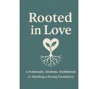 Rooted in Love: A Marriage Journal Workbook: Building a Stronger Foundation