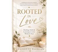 Rooted in Love: Healing, Peace & Learning to Love Beyond Survival