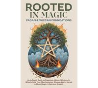 Rooted in Magic | Pagan & Wiccan Foundations: Beginner’s Guide to the Real-Life Daily Practice of Witchcraft, Wicca, Paganism, Rituals, Spells, Moon ... Protection Magic & Modern Magical Living