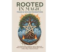 Rooted in Magic | Pagan & Wiccan Foundations: Beginner’s Guide to the Real-Life Daily Practice of Witchcraft, Wicca, Paganism, Rituals, Spells, Moon ... Protection Magic & Modern Magical Living