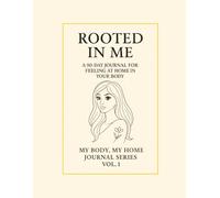 Rooted in Me.: A 90-Day Journal for Feeling at Home in Your Body. My Body, My Home · Vol. 1