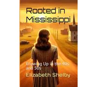 Rooted in Mississippi: Growing Up in the 40s and 50s