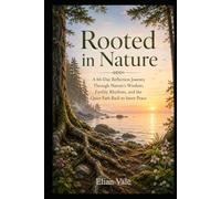 Rooted in Nature: A 66-Day Reflection Journey Through Nature’s Wisdom, Earthly Rhythms, and the Quiet Path Back to Inner Peace