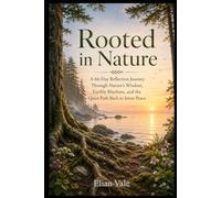 Rooted in Nature: A 66-Day Reflection Journey Through Nature’s Wisdom, Earthly Rhythms, and the Quiet Path Back to Inner Peace