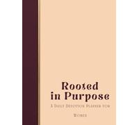 Rooted in Purpose: A Daily Devotion Planner for Women: A Prayer and Reflection Journal to Seek God’s Direction with Confidence