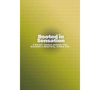 Rooted in Sensation: A 90-Day Taurus Journal for Building a Beautiful, Stable Life