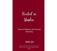 Rooted in Shadow Poems of Darkness, Survival and Becoming