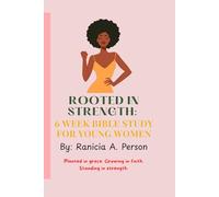 Rooted In Strength: 6 W ible Study for Young Women