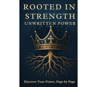 Rooted in Strength: Unwritten Power: A 90-Day Mindset Reset Journal for Men