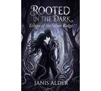 Rooted In The Dark: Echoes Of The Silver Ridge: A Gothic Romantasy Novel | Dark Forest Romance | Book One