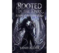 Rooted In The Dark: Echoes Of The Silver Ridge: A Gothic Romantasy Novel | Dark Forest Romance | Book One
