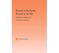 Rooted in the Earth, Rooted in the Sky: Hildegard of Bingen and Premodern Medicine