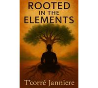 Rooted in the Elements: Poems on the Sacred Connection Between Self and Nature