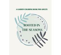 Rooted in the Seasons: A Garden Coloring Book For Adults