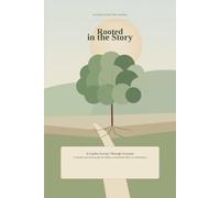 Rooted in the Story: A Guided Journey Through Scripture