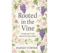 Rooted in the Vine: Living Out the Fruit of the Spirit