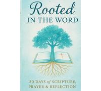 ROOTED IN THE WORD: 30 Days of Scripture, Prayer and Reflection