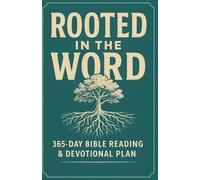 Rooted in the Word: 365-Day Bible Reading & Devotional Plan: Read Through the Bible in a Year with Daily Scripture, Reflection, and Prayer Prompts
