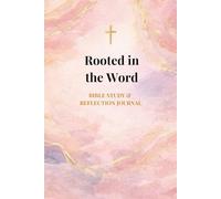 Rooted in the Word: Bible Study & Reflection Journal