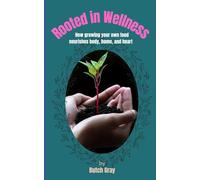 Rooted in Wellness: How Growing your own food nourishes body, home, and heart