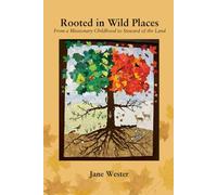 Rooted in Wild Places: From Missionary Childhood to Steward of the Land