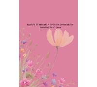Rooted In Worth: A Positive Journal For Building Your Self Love