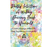 Rooted Intuition: A 90-Day Journey Back to Yourself: A Guided Journal for Women Who Think They Have No Intuition At All