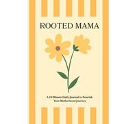 Rooted Mama: A 10-Minute Daily Journal to Nourish Your Motherhood Journey