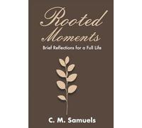 Rooted Moments: Brief Reflections for a Full Life