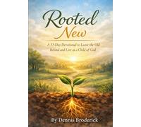 Rooted New: A 33-Day Devotional to Leave the Old Behind and Live as a Child of God