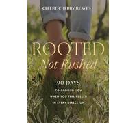 Rooted, Not Rushed: 90 Days to Ground You When You Feel Pulled in Every Direction (A 90-day Devotional)