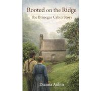 Rooted on the Ridge: The Brinegar Cabin Story