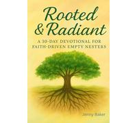 Rooted & Radiant: A 30-Day Devotional for Faith-Driven Empty Nesters