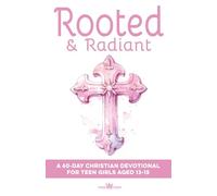 Rooted & Radiant | A 60-Day Christian Devotional for Teen Girls Aged 13-15: Build Faith, Confidence, Identity & Purpose | Help with Friends, Boys, Emotions, God & Growing Closer to Jesus
