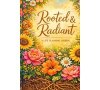 Rooted & Radiant: A LIFE PLANNING JOURNAL