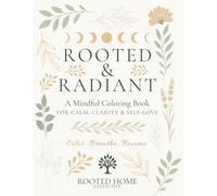 Rooted & Radiant: A Mindful Coloring Book for Calm, Clarity & Self-Love