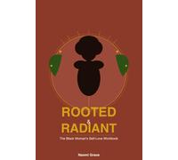 Rooted & Radiant: The Black Woman's Self-Love Workbook