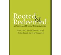 Rooted & Redeemed: A Chronological Journey Through Scripture - Part 6: Letters of Instruction, Final Teachings, and Apocalypse: God’s People Caring, Defending & Preparing