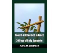 Rooted & Redeemed in Grace: 30 Days of Daily Surrender