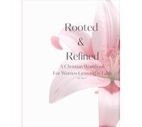 Rooted & Refined: A Christian Workbook for Women Growing in Faith
