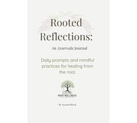 Rooted Reflections: An Ayurveda Journal: Daily prompts and mindful practices for healing from the root