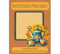 Rooted Remedies Word Search: 55 Relaxing Puzzles Featuring Healing Herbs, Natural Remedies & Earth-Inspired Garden Living