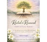 Rooted & Renewed-Faith in Every Season: A 7-Day Spiritual Fast & 52-W uided Bible Study Journal