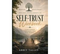 Rooted Resilience The Self-Trust Workbook: 30 Days to Build Unbreakable Trust With Yourself