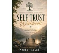 Rooted Resilience™: The Self-Trust Workbook: 30 Days to Build Unbreakable Trust With Yourself