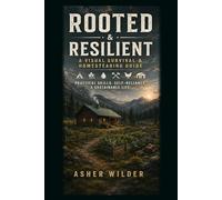 Rooted & Resilient: A Visual Survival & Homesteading Guide